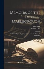Memoirs of the Duke of Marlborough: With his Original Correspondence, Collected From the Family Rec