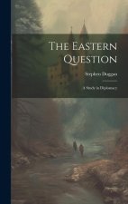 The Eastern Question: A Study in Diplomacy