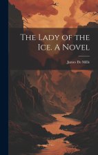 The Lady of the Ice. A Novel