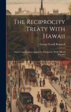 The Reciprocity Treaty With Hawaii; Some Considerations Against its Abrogation, With Official Docume