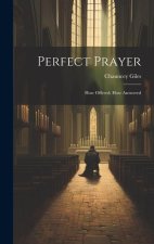 Perfect Prayer: How Offered: How Answered