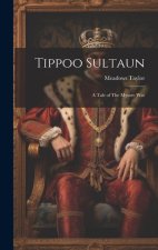 Tippoo Sultaun: A Tale of The Mysore War