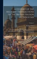 A History of the Military Transactions of the British Nation in Indostan: From the Year MDCCXLV; to Which is Prefixed A Dissertation on the Establishm