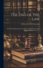 The end of the Law: Being the Warburton Lectures Given in Lincoln's Inn Chapel During the Years 1907-1911