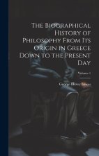The Biographical History of Philosophy From its Origin in Greece Down to the Present day; Volume 1
