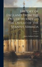 History of England From the Fall of Wolsey to the Defeat of the Spanish Armada; Volume 2