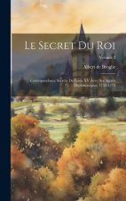 Le secret du roi: Correspondance secr?te de Louis XV avec ses agents diplomatiques, 1752-1774; Volume 2