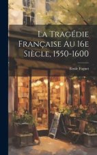 La tragédie française au 16e si?cle, 1550-1600