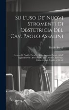 Su l'uso de' nuovi stromenti di obstetricia del Cav. Paolo Assalini: Lettera di Placido Portal ... al Sig. Antonio Portal ... coll' aggiunta dell' opu