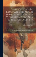 Opere: Ordinate Ed Illustrate Coll'analisi Storica Della Mente Di Vico in Relazione Alla Scienza Della Civilt? Opere: Ordinat