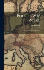 Podole w 16 wieku; rysy spoeczne i gospodarcze
