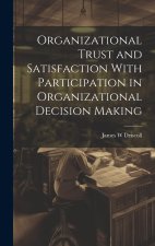 Organizational Trust and Satisfaction With Participation in Organizational Decision Making