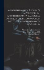 Apophthegmata regum et imperatorum: apophthegmata laconica. Antiqua laced?moniorum instituta. Apophthegmata lac?narum: 6