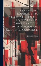 Jean-Jacques Rousseau et sa philosophie. Traduit d'apr?s la 2. ?d. danoise, avec un avant-propos par Jacques de Coussange