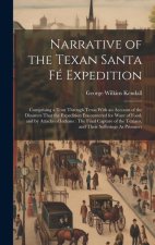 Narrative of the Texan Santa Fé Expedition: Comprising a Tour Through Texas With an Account of the Disasters That the Expedition Encountered for Want