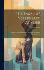 The Farmer's Veterinary Adviser: A Guide to the Prevention and Treatment of Disease in Domestic Animals