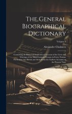 The General Biographical Dictionary: Containing an Historical and Critical Account of the Lives and Writings of the Most Eminent Persons in Every Nati
