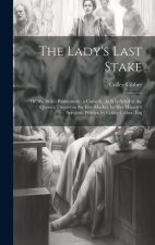 The Lady's Last Stake: Or, the Wife's Resentment. a Comedy. As It Is Acted at the Queen's Theatre in the Hay-Market, by Her Majesty's Servant
