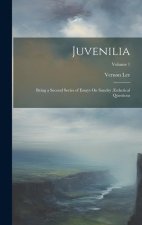Juvenilia: Being a Second Series of Essays On Sundry ?sthetical Questions; Volume 1