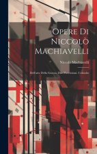 Opere Di Niccol? Machiavelli: Dell'arte Della Guerra. Due Provvisioni. Consulto