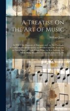 A Treatise On the Art of Music: In Which the Elements of Harmony and Air Are Practically Considered, and Illustrated by an Hundred and Fifty Examples