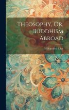 Theosophy, Or, Buddhism Abroad