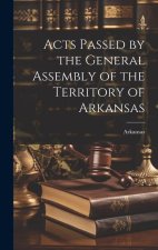 Acts Passed by the General Assembly of the Territory of Arkansas