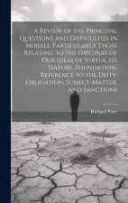 A Review of the Principal Questions and Difficulties in Morals, Particularly Those Relating to the Original of our Ideas of Virtue, its Nature, Founda