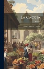 La Caccia: Poema Di Erasmo Di Valvasone
