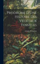 Prodrome D'Une Histoire Des Végétaux Fossilles
