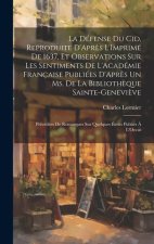 La Défense Du Cid, Reproduite D'Apr?s L'Imprimé De 1637, Et Observations Sur Les Sentiments De L'Académie Française Publiées D'Apr?s Un Ms. De La Bibl