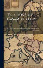 Estudos Sobre O Casamento Civil: Por Occasi?o Do Opusculo Do Sr. Visconde De Seabra Sobre Este Assumpto
