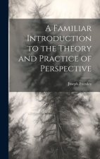 A Familiar Introduction to the Theory and Practice of Perspective