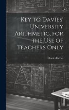 Key to Davies' University Arithmetic, for the Use of Teachers Only