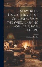 Snowdrops, Finland Idyls for Children, From the Swed. [Läsning För Barn] by A. Alberg