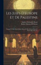 Les Juifs D'europe Et De Palestine: Voyage De Mm. Keith, Black, Bonar Et Mac Cheyne Envoyés Par L'eglise D'écosse