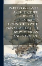 Papers On Naval Architecture, and Other Subjects Connected With Naval Science, Ed. by W. Morgan and A. Creuze. Repr