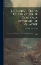 Dép?ches Inédites Du Chevalier De Gentz Aux Hospodars De Valachie: Pour Servir ? L'histoire De La Politique Européenne (1813 ? 1828)