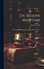 Du Blocus Maritime: Étude De Droit International Et De Droit Comparé