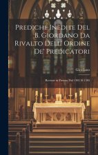Prediche Inedite Del B. Giordano Da Rivalto Dell' Ordine De' Predicatori: Recitate in Firenze Dal 1302 Al 1305
