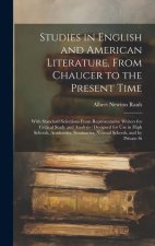 Studies in English and American Literature, From Chaucer to the Present Time: With Standard Selections From Representative Writers for Critical Study