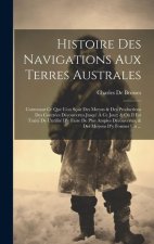 Histoire Des Navigations Aux Terres Australes: Contenant Ce Que L'on Sçait Des Moeurs & Des Productions Des Contrées Découvertes Jusqu' ? Ce Jour; & O