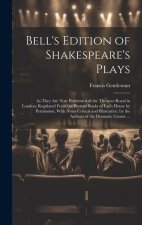 Bell's Edition of Shakespeare's Plays: As They Are Now Performed at the Theatres Royal in London; Regulated From the Prompt Books of Each House by Per