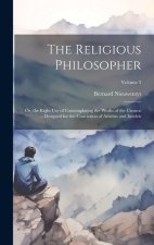 The Religious Philosopher: Or, the Right Use of Contemplating the Works of the Creator ... Designed for the Conviction of Atheists and Intidels;