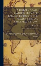 A History of All Nations, From the Earliest Periods to the Present Time; Or, Universal History: In Which the History of Every Nation, Ancient and Mode