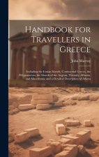 Handbook for Travellers in Greece: Including the Ionian Islands, Continental Greece, the Peloponnesus, the Islands of the Aegean, Thessaly, Albania, a