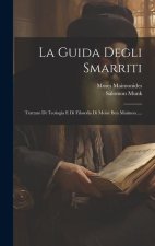 La Guida Degli Smarriti: Trattato Di Teologia E Di Filosofia Di Mois? Ben Maimon.....