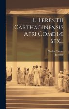 P. Terentii Carthaginensis Afri Comdi? Sex...