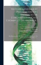 Histoire Générale Et Particuli?re Des Anomalies De L'organisation Chez L'homme Et Les Animaux...: Des Monstruosités, Des Varietés Et De Conformation O