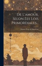 De L'amour, Selon Les Lois Primordiales...